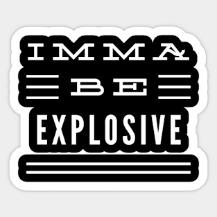 Imma Be Explosive - 3 Line Typography Sticker